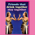Friends That Drink Together Greeting Card