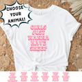 GIRLS JUST WANNA HAVE - CHOOSE YOUR ANIMAL - Bella Canvas T-Shirt
